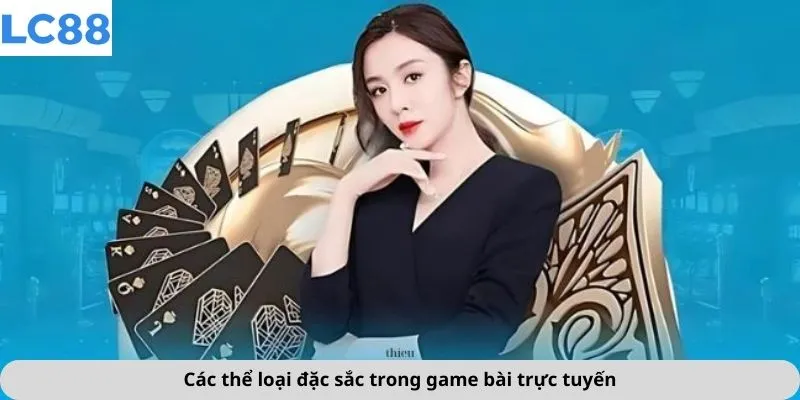 Các thể loại đặc sắc trong game bài trực tuyến