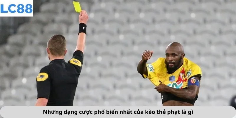 Những dạng cược phổ biến nhất của kèo thẻ phạt là gì