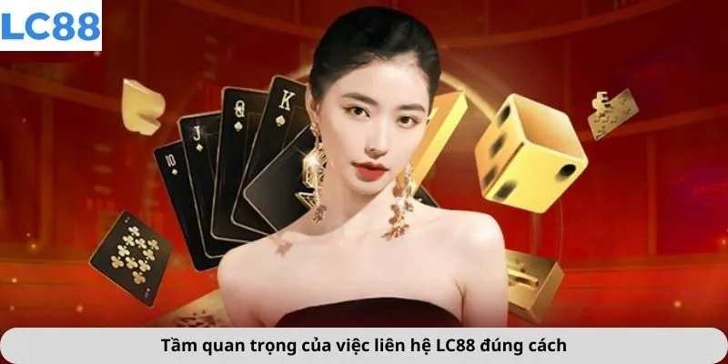 Tầm quan trọng của việc liên hệ LC88 đúng cách